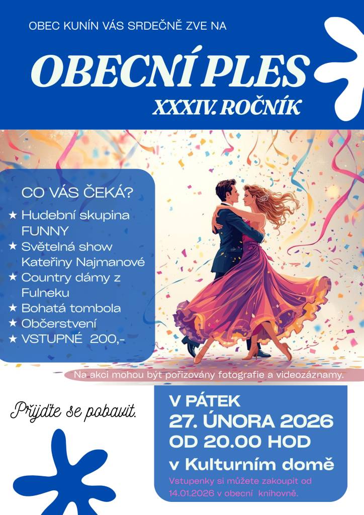 Srdečně Vás zveme na tradiční Obecní ples, který se uskuteční v pátek 27. února 2026 od 20:00 hodin v Kulturním domě v Kuníně. Těšit se můžete na večer plný hudby a zábavy, chybět nebude ani bohatá tombola. Vstupenky jsou k prodeji v obecní knihovně. Těšíme se na Vaši účast!