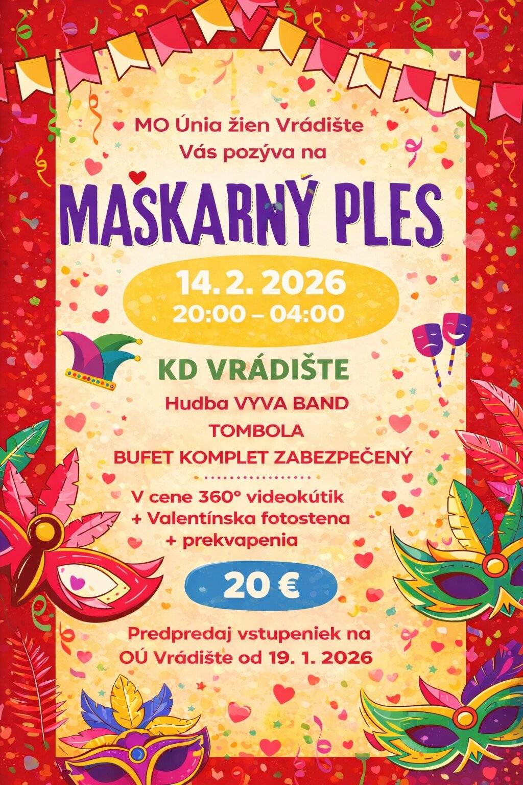 Dobrý deň,  vstupenky na Maškarný ples sa nedajú vopred rezervovať, môžete si ich zakúpiť na obecnom úrade od pondelka 19.1.2026