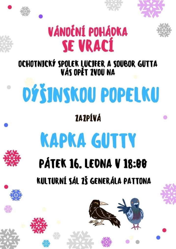 Ochotnický spolek Lucifer a soubor Gutta vás opět zvou na oblíbenou pohádku - Dýšinskou Popelku.  Zazpívá Kapka Gutty.
