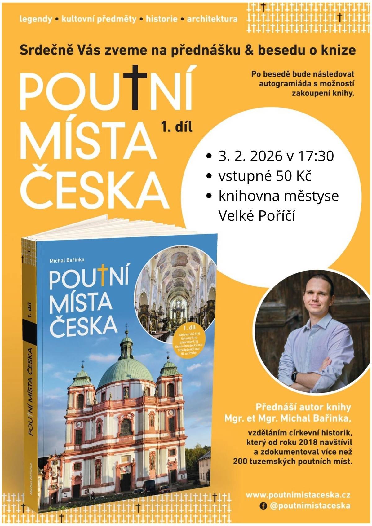 Zveme vás na přednášku a besedu o knize Poutní místa Česka s panem Michalem Bařinkou. Přednáška se koná v úterý 3. února od 17:30 v knihovně městyse Velké Poříčí. Vstupné je 50 Kč.  V případě zájmu vás prosíme o včasné přihlášení telefonicky na 491 485 323, e-mailem na knihovna@velkeporici.cz nebo osobně v knihovně.  Těšíme se na vás.