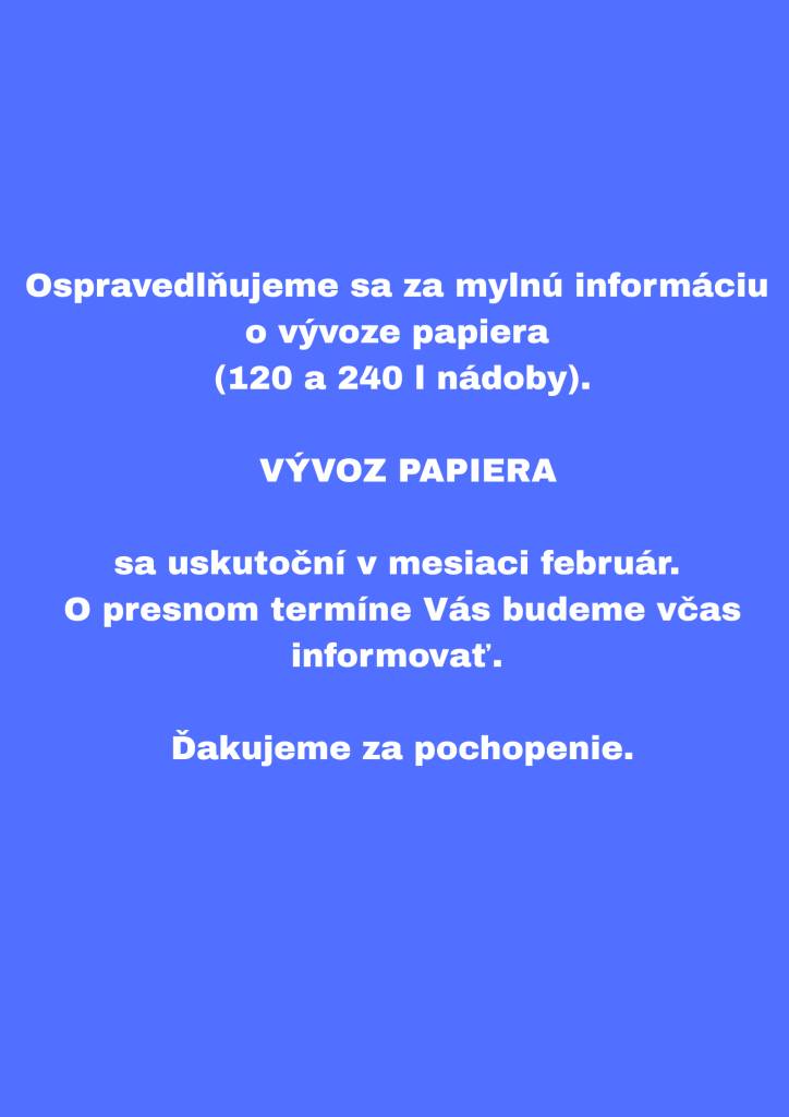 V súvislosti s nedávnou informáciou o vývoze papiera sa ospravedlňujeme za vzniknuté nedorozumenie. Chceme Vás uistiť, že skutočný vývoz sa plánuje v mesiaci február.   O presnom termíne a podrobnostiach Vás budeme včas informovať.