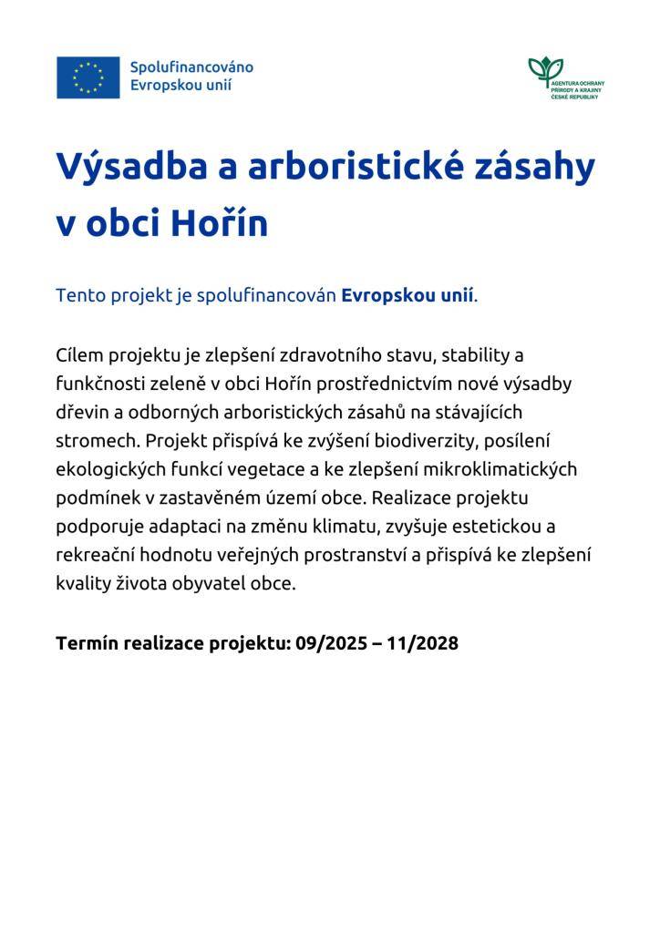 Obec Hořín realizuje v období 09/2025–11/2028 projekt spolufinancovaný Evropskou unií, zaměřený na obnovu a zlepšení funkčnosti veřejné zeleně s cílem zvýšit biodiverzitu, zlepšit mikroklima a kvalitu života obyvatel obce.