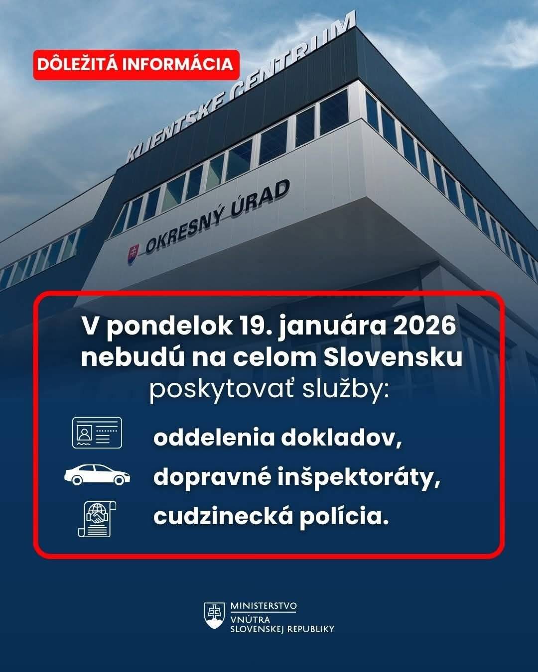 📅 2026. január 19-én (hétfőn) Szlovákia egész területén nem lesz ügyfélfogadás az alábbi rendőrségi és közigazgatási egységeken: ❌ okmányirodák ❌ közlekedési (forgalmi) rendőrkapitányságok ❌ idegenrendészet (cudzinecká polícia) 👉 Kérjük, ügyintézést ennek megfelelően tervezzék!