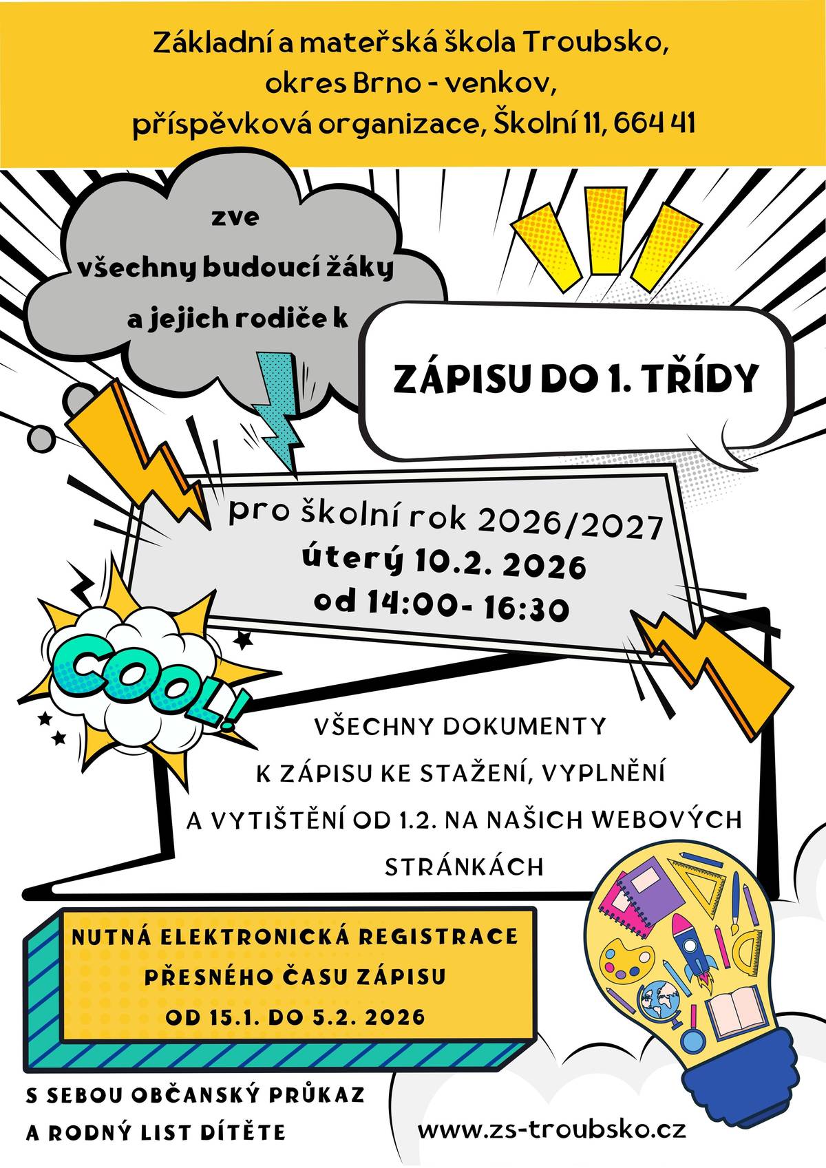 ZŠ a MŠ Troubsko zve budoucí žáky a jejich rodiče k ZÁPISU DO 1. TŘÍDY pro školní rok 2026/2027 v úterý 10.02.2026 od 14:00 - 16:30 hod. NUTNÁ ELEKTRONICKÁ REGISTRACE PŘESNÉHO ČASU ZÁPISU OD 15.01. - 05.02.2026, s sebou občanský průkaz a rodný list dítěte. Více na www.zs-troubsko.cz