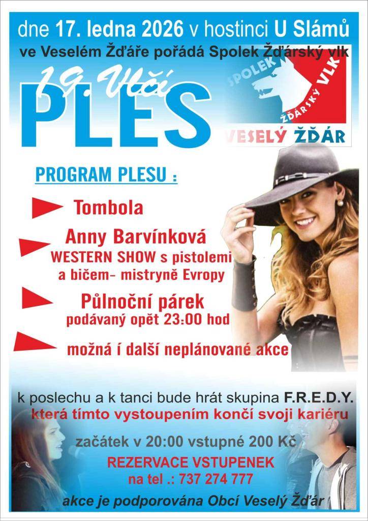 Spolek žďárský vlk pořádá 17. ledna 2026 v hostinci U Slámů ve Veselém Žďáře 19. Vlčí ples. K tanci a poslechu zahraje skupina F.R.E.D.Y. Vstupné je 200 Kč a půlnoční párek bude podáván ve 23:00 hodin. Rezervace vstupenek je možná na telefonním čísle 737 274 777.
