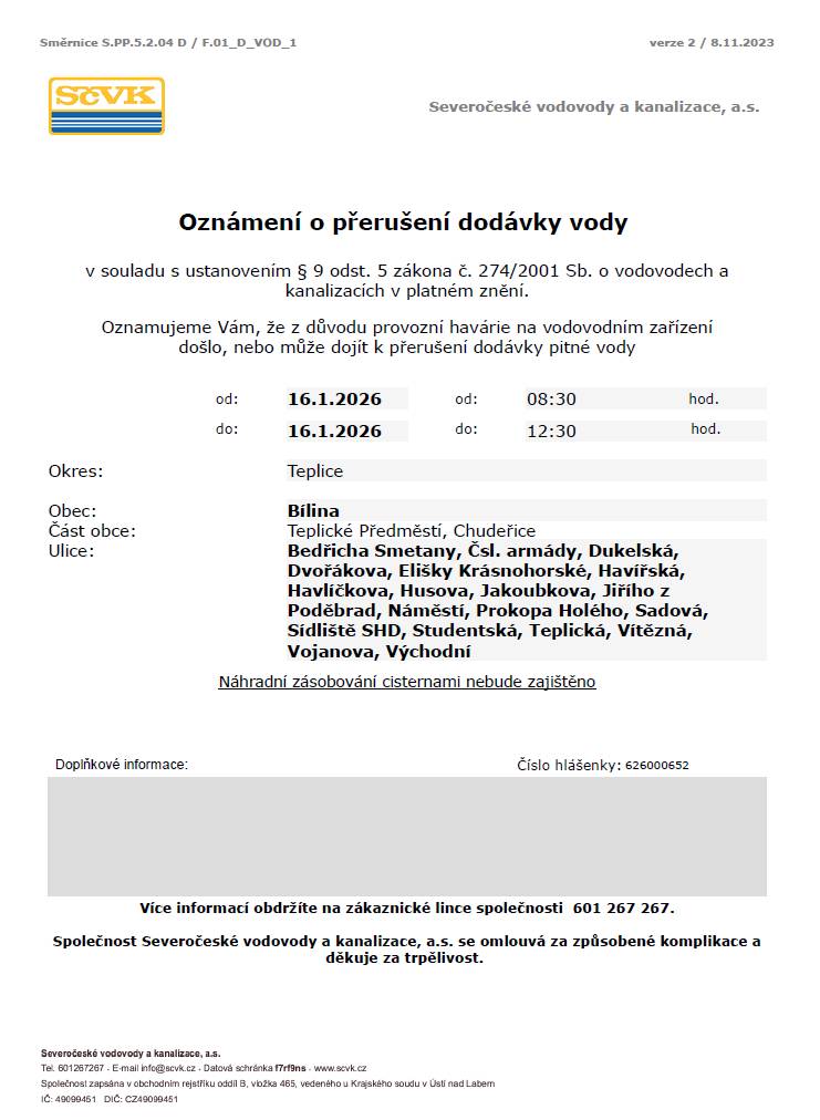 Vážení občané,  upozorňujeme, že dnes, tedy v pátek 16. ledna může dojít cca do 12:30 hodin k přerušení dodávky vody v ulicích:  - B. Smetany, Čsl. armády, Dukelská, Dvořákova, E. Krásnohorské, Havířská, Havlíčkova, Husova, Jakoubkova, Jiřího z Poděbrad, P. Holého, Studentská, Teplická, Vítězná, Vojanova, Východní, - Sídliště SHD, - Chudeřice - Náměstí, Sadová. Důvodem je provozní havárie na vodovodním zařízení. Bližší informace