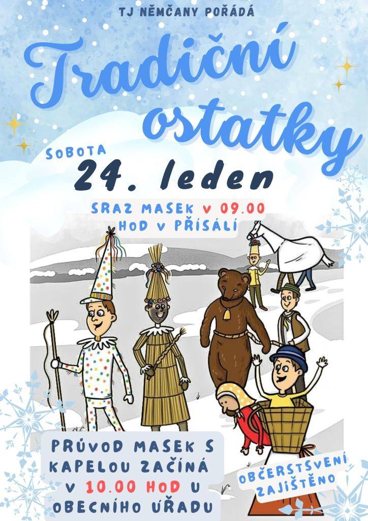 TJ Němčany srdečně zve všechny na Tradiční ostatky, které se uskuteční v sobotu 24. ledna. V 9.00 hod bude sraz masek v přísálí Kulturního domu a v 10.00 hod začne průvodu masek s kapelou od Obecního úřadu. Občerstvení zajištěno.