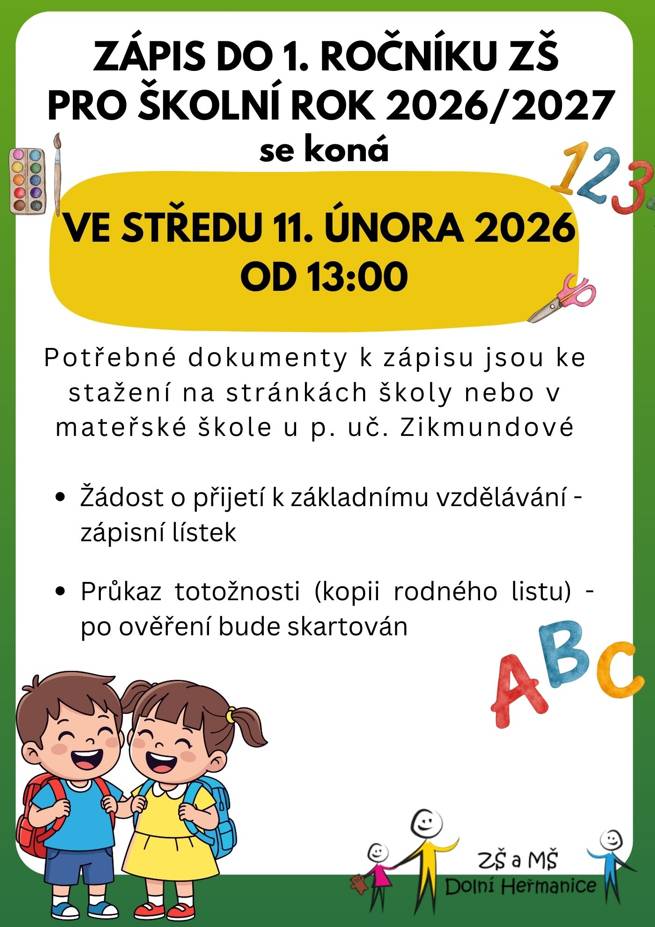 Dobrý den,  Zápis do 1. ročníku ZŠ pro školní rok 2026/2027 se koná:  Kdy: 11.02.2026 od 13:00  Potřebné dokumenty k zápisu jsou ke stažení na stránkách školy nebo v mateřské škole u p. uč. Zikmunodové.  Děkujeme. Obec Dolní Heřmanice