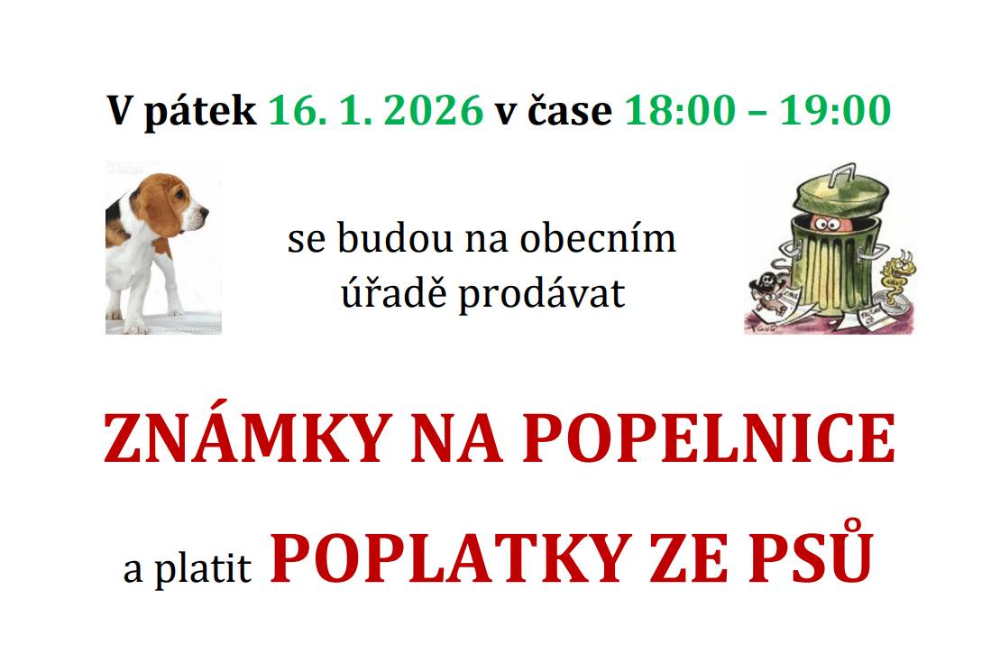V pátek 16. 1. 2026 v čase 18:00 – 19:00 budou na obecním úřadě vydávány ZNÁMKY NA POPELNICEUpřednostňujeme, aby poplatky za svoz PDO a poplatky ze psů byly placeny bezhotovostně na bankovní účet Obce Černá. Číslo účtu:14121751/0100, variabilní symbol:číslo popisné, zpráva příjemci:příjméní + PDO (PES)Poplatek za psa musí být zaplacený samostatným příkazem.(Příklad pro placení odpadu: 87, Novák – PDO) (Příklad pro placení poplatku za psa: 87, Novák – PES) Výše poplatků pro rok 2026 zůstává stejná jako minulé roky:PDO:Dospělý 600,- KčDůchodce 500,- KčDítě do 3 let 300,- KčRekreační objekt 600,- KčPES: 100,-Kč (pokud je majitel důchodce tak 50,- Kč), každý další pes + 200,- Kč Příklad: 2 psi = 300,- Kč (důchodce 150,- Kč)Pokud nebude známka vydána v pátek 16. 1. 2026 je možné si ji vyzvednout kdykoliv ve středu v úředních hodinách na Obecním úřadě v Černé.prodej-znamek-na-popelnice-2026.pdf