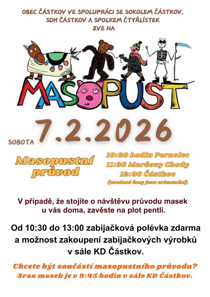 Obec Částkov ve spolupráci se Sokolem Částkov, SDH Částkov a spolkem Čtyřlístek srdečně zve na masopust, který se uskuteční 7. února 2026. Přijďte se zúčastnit průvodu masek a prožít tak společně tuto tradiční akci. Pokud máte zájem o návštěvu průvodu u vás doma, zavěste na plot pentli. Od 10:30 do