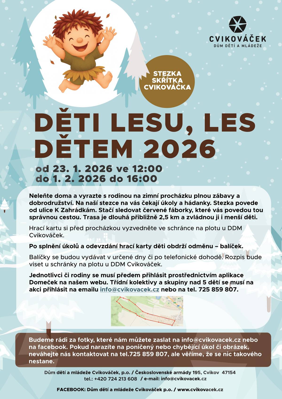 DDM Cvikováček zve děti i dospělé na zimní rodinnou Stezku skřítka Cvikováčka  Děti lesu, les dětem 2026, která probíhá od 23. ledna do 1. února. Čeká vás zábavná trasa plná úkolů a hádanek, dlouhá přibližně dva a půl kilometru, vhodná i pro menší děti. Start stezky je od ulice K Zahrádkám ve Cvikově, trasu označují červené fáborky. Na děti po splnění úkolů čeká odměna. Podrobnosti najdete na webu DDM Cvikováček.