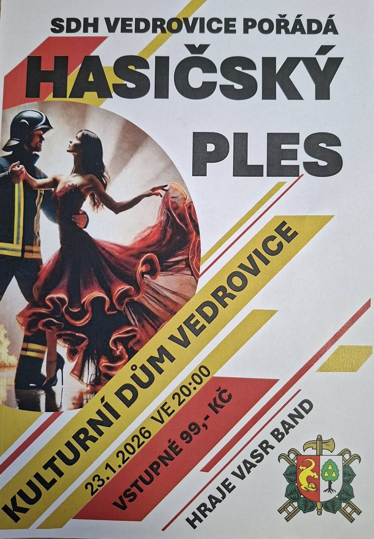 SDH Vedrovice zve všechny na Hasičský ples, který bude v pátek 23. ledna od 20:00 hodin v sále KD.   K tanci a poslechu hraje skupina Vasr Band.   Vstupné je 99,-Kč.   Těšit se můžete na bohatou tombolu.