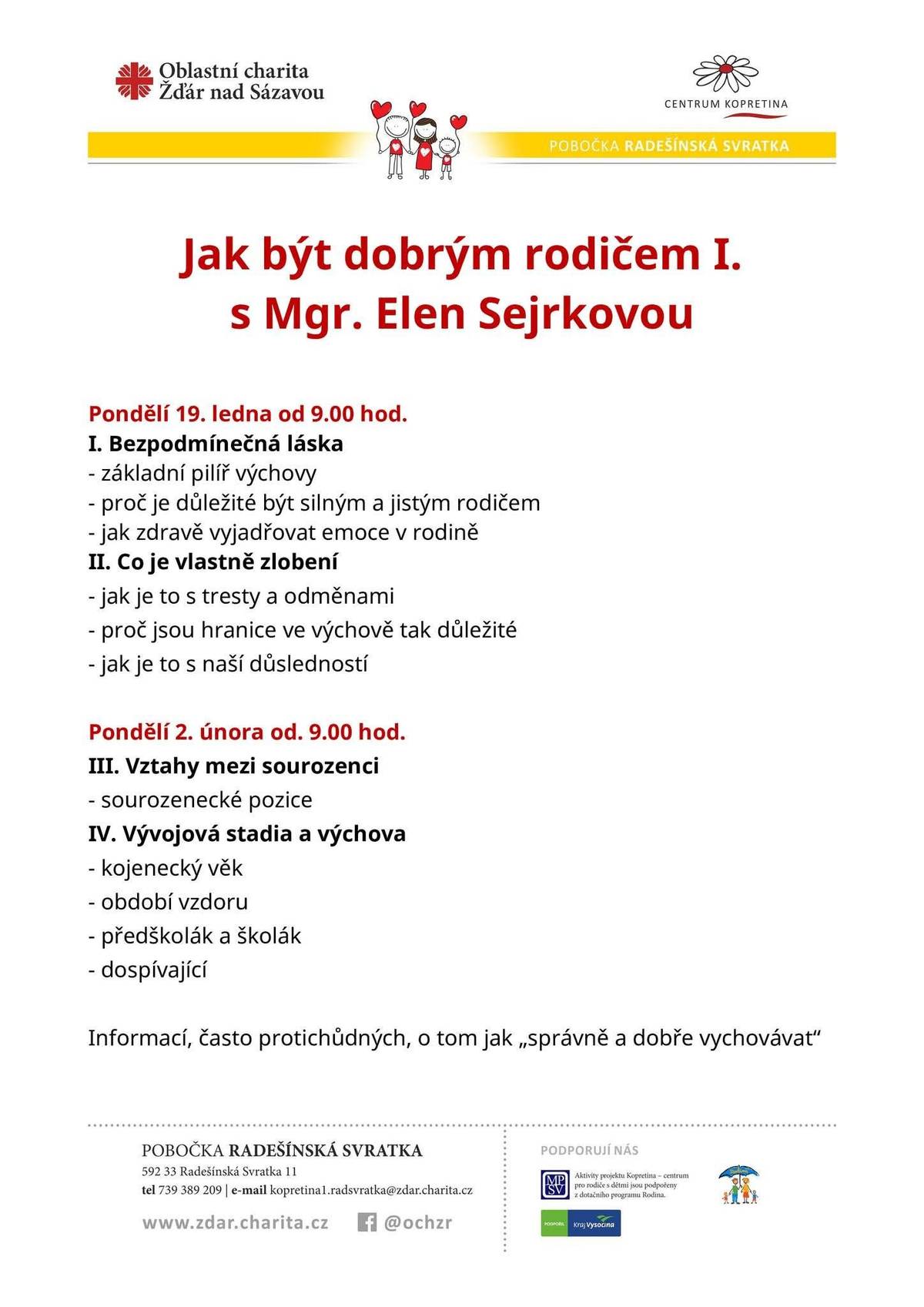 1. V sobotu 17. ledna od 14:00 se v Ponorce kulturního domu v Radešínské Svratce uskuteční tradiční odpoledne s deskovými hrami. Všichni jsou srdečně zváni. 2. Pozvánka na přednášku v Rodinném centru Kopretina v Radešínské Svratce na téma „Jak být dobrým rodičem“. Podrobnější informace k těmto akcím najdete na plakátech uvedených pod příspěvkem.