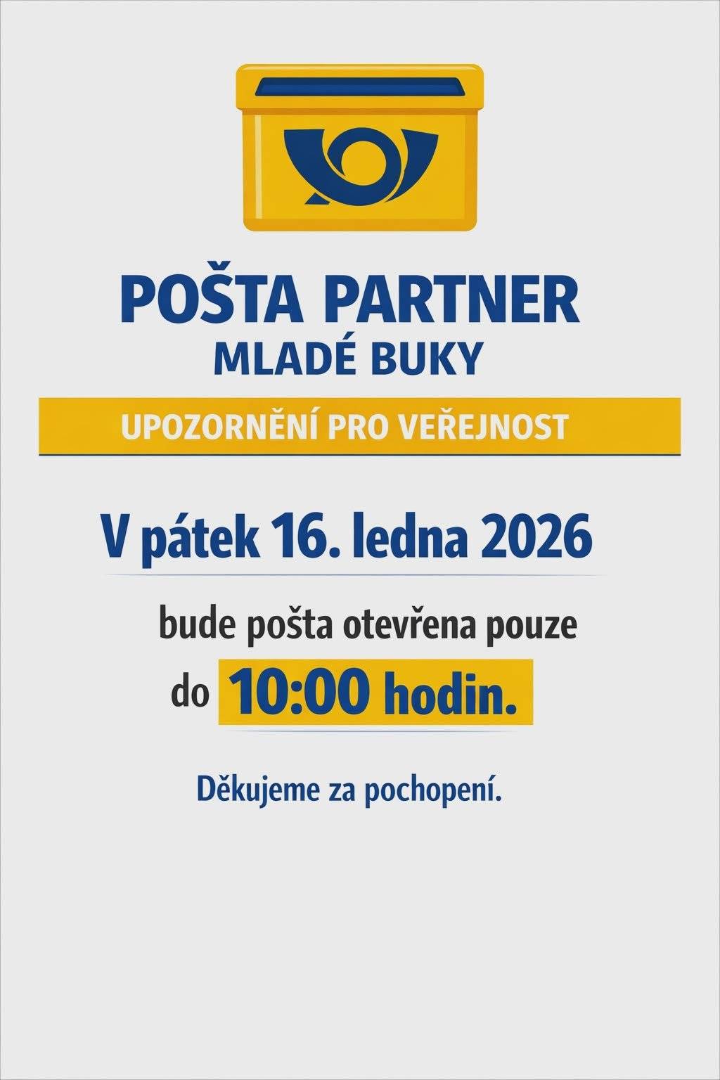 Upozornění – Pošta Partner Mladé Buky  Informujeme občany, že v pátek 16. ledna 2026 bude provozovna Pošta Partner Mladé Buky otevřena pouze do 10:00 hodin. Děkujeme za pochopení.