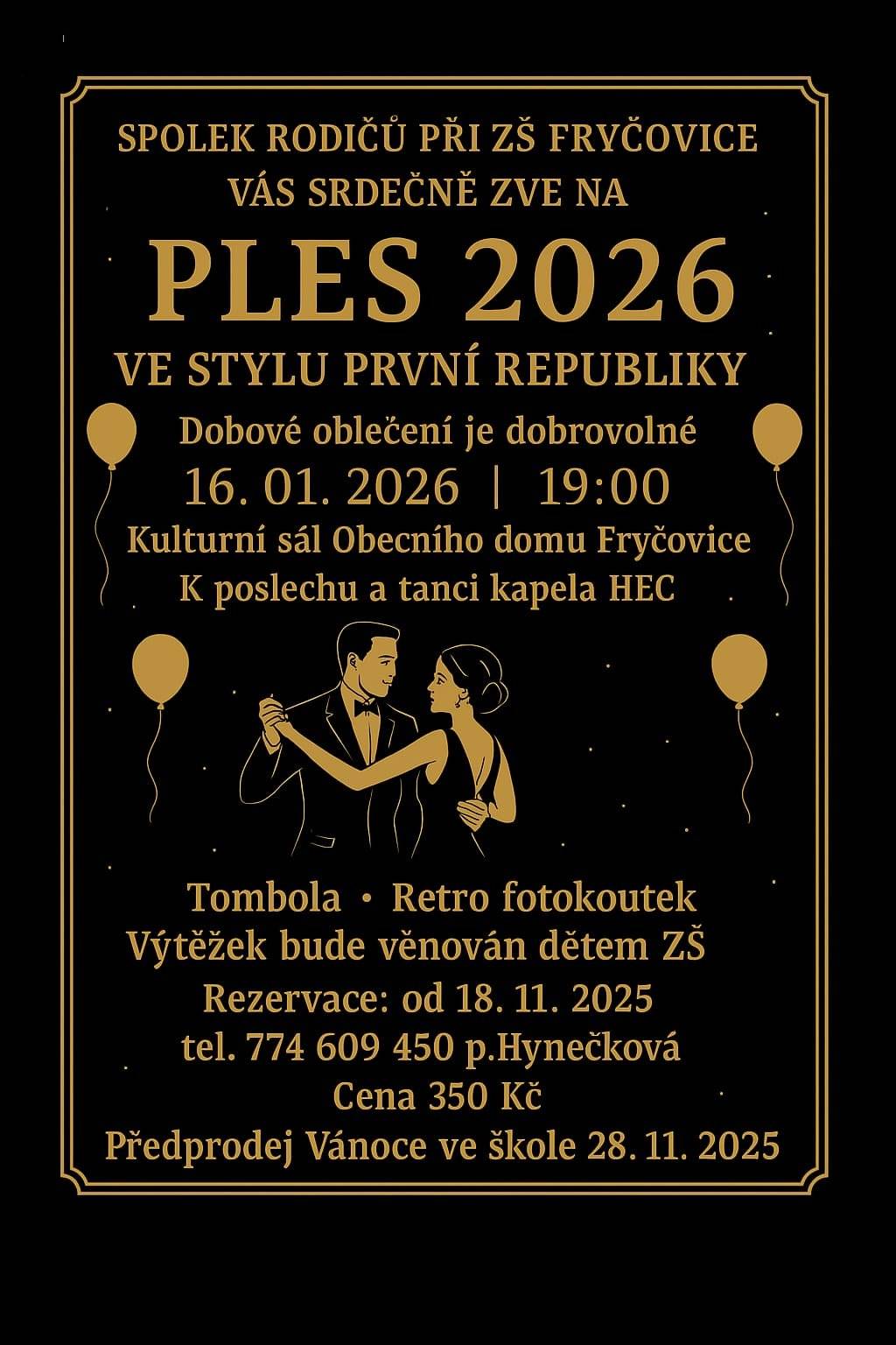 Spolek rodičů při ZŠ Fryčovice Vás srdečně zve na PLES 2026 ve stylu PRVNÍ REPUBLIKY. Dobové oblečení je dobrovolné. Ples se uskuteční 16.01.2026 od 19:00 hodin v kulturním sále Obecního domu ve Fryčovicích. K poslechu a tanci bude hrát skupina HEC. Prodej lístků u paní Hynečkové, tel. číslo 774 609 450. Cena: 350,- Kč.  Výtěžek bude věnován dětem ZŠ.