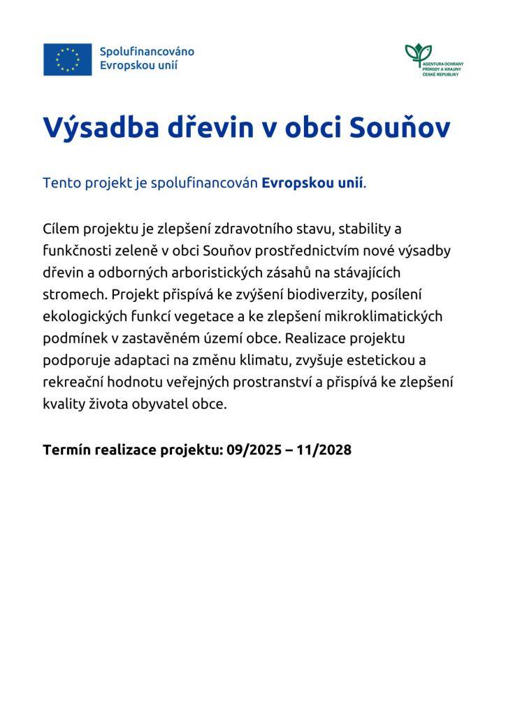 Cílem projektu je výsadba dřevin, tříletá následná péče o vysazené dřeviny a provedení arboristických zásahů v obci Souňov. Realizací arboristických zásahů bude dosaženo výrazného prodloužení existence ošetřovaných dřevin, což má za následek pozitivní rozvoj lokality.