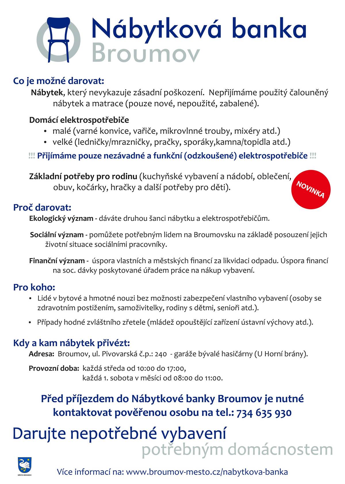 Od roku 2026 se činnost NB Broumov rozšíří o další sortiment přijímaného vybavení. Nově bude možné darovat také základní potřeby pro rodiny s dětmi, jako jsou:  kuchyňské vybavení a nádobí, zachovalé a čisté oblečení a obuv pro děti i dospělé, kočárky, sportovní potřeby, hračky a další potřeby pro děti.  Tento krok umožní pomáhat ještě komplexněji a reagovat na aktuální potřeby zejména rodin s dětmi. Podrobné informace k fungování Nábytkové banky naleznete na webových stránkách města ZDE.