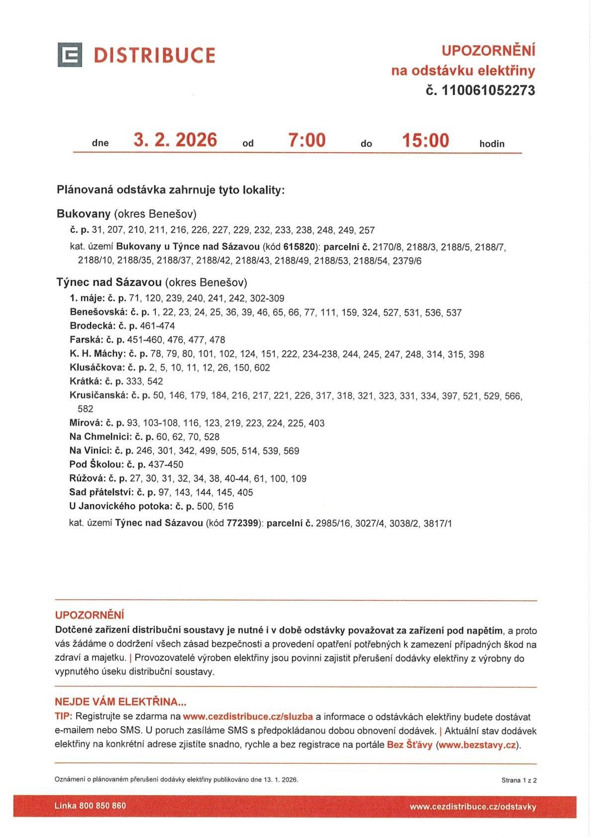 Společnost ČEZ Distribuce nás informovala o plánované odstávce elektrické energie, která proběhne: 📅 úterý 3. 2. 2026 a středa 4. 2. 2026 ⏰ vždy od 7:00 do 15:00 hodin 📍 Odstávka se bude týkat vybraných částí obce Bukovany (konkrétní ulice, čísla popisná a parcely jsou uvedeny v přiloženém oznámení). Prosíme občany, aby se na odstávku předem připravili. 📄 Podrobné informace včetně mapového podkladu najdete v přiloženém oznámení od ČEZ Distribuce. Děkujeme za pochopení.