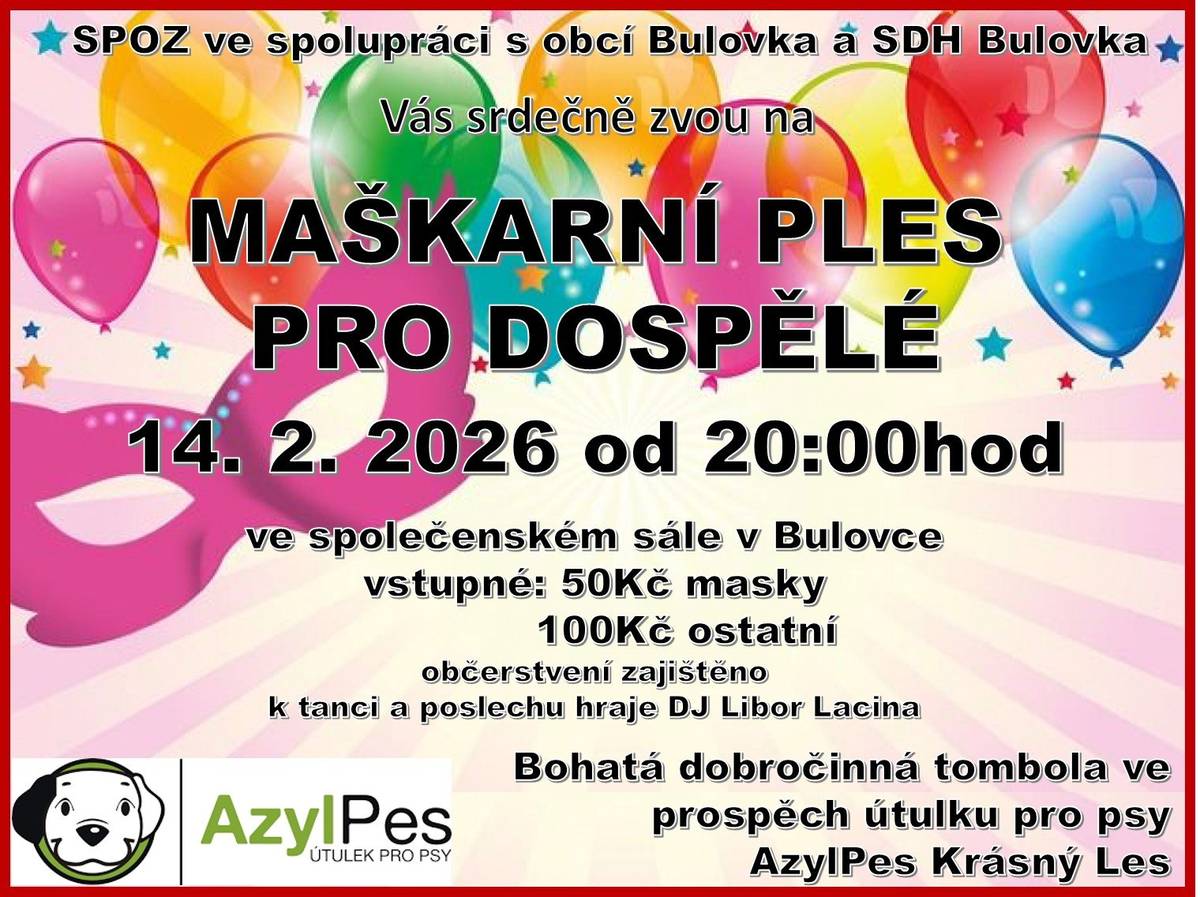 Letošní Maškarní ples pro dospělé se koná v sobotu 14.2.2026 od 20:00hod ve společenském sále v Bulovce.  Letos opět s dobročinnou tombolou ve prospěch AzylPes Krásný Les.  Pokud chcete něčím do tomboly přispět, budeme MOOOC rádi!!!