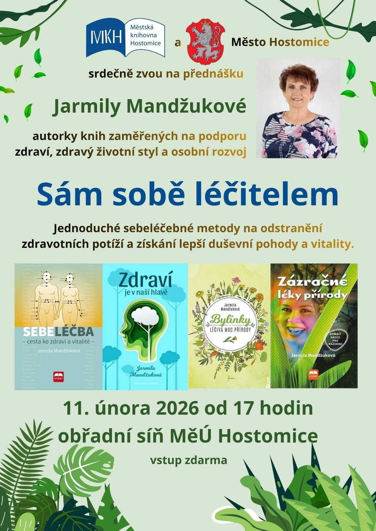 Městská knihovna Hostomice a Město Hostomice srdečně zvou na přednášku Jarmily Mandžukové Sám sobě léčitelem, která se bude konat ve středu 11. 2. 2026 od 17 hod. v obřadní síni MěÚ Hostomice. Jednoduché sebeléčebné metody poskytují širokou škálu pozitivních účinků, od odstranění zdravotních potíží a zlepšení činnosti mnohých orgánů, po relaxaci a získání lepší duševní pohody a vitality.