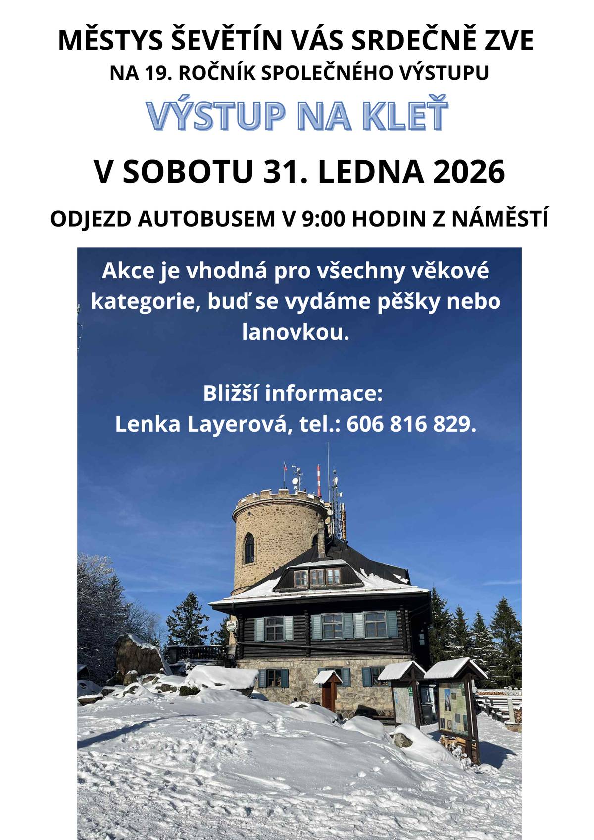 Městys Ševětín Vás srdečně zve na 19. ročník společného výstupu na Kleť v sobotu 31. ledna 2026. Odjezd autobusem v 9:00 hodin z náměstí. Akce je vhodná pro všechny věkové kategorie, buď se vydáme pěšky nebo lanovkou. Bližší informace: Lenka Layerová, tel. 606 816 829.