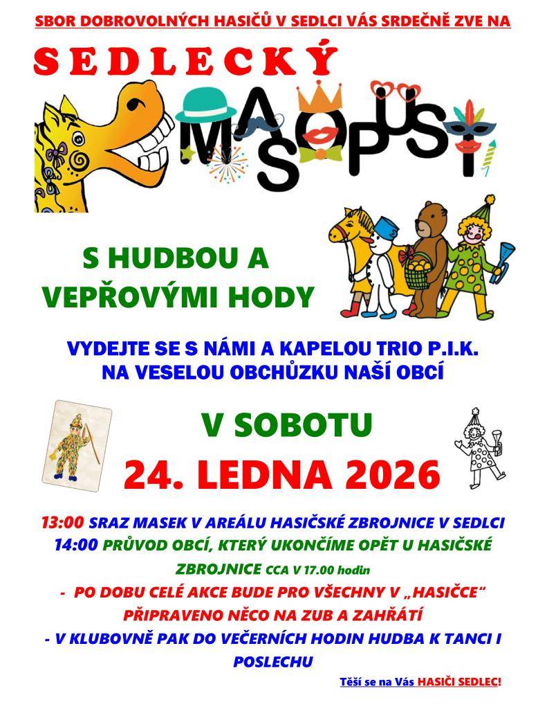 Sbor dobrovolných hasičů v Sedlci vás zve na Sedlecký Masopust s hudbou a vepřovými hody. Po celou dobu akce bude pro všechny návštěvníky v hasičské zbrojnici připraveno něco na zub a zahřátí. V klubovně pak bude hrát hudba k tanci i poslechu až do večera.