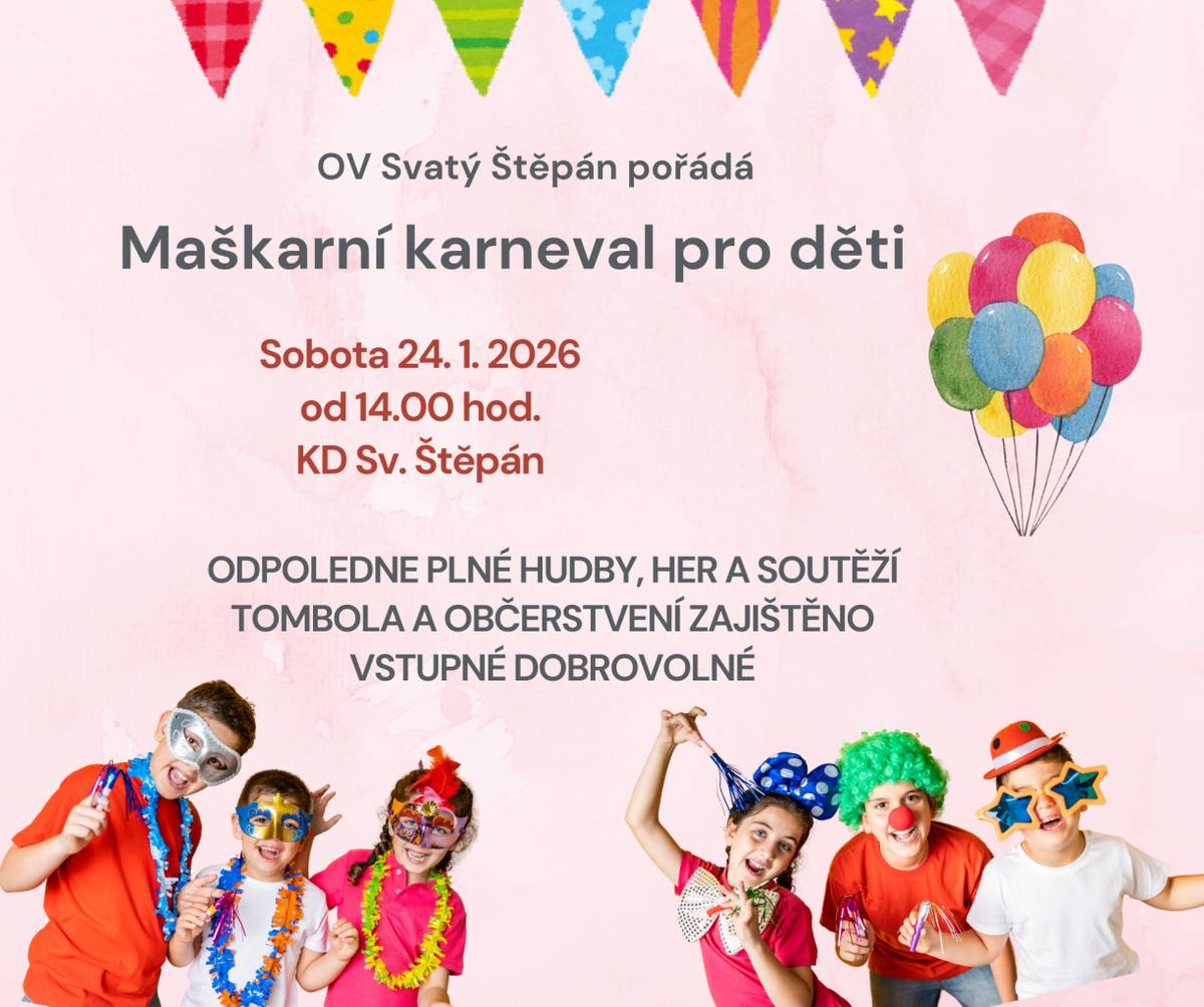 OV Sv. Štěpán zve na maškarní karneval do KD Sv. Štěpán.  Zažijte odpoledne plné hudby, her a soutěží.  Tombola a občerstvení zajištěno.  Vstupné dobrovolné