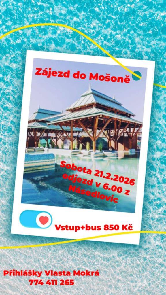 Zájezd do Mošoně v sobotu 21. 2. 2026. Odjezd v 6:00 hodin z Násedlovic. Vstup + bus 850 Kč. Přihlášky Vlasta Mokrá 774 411 265.