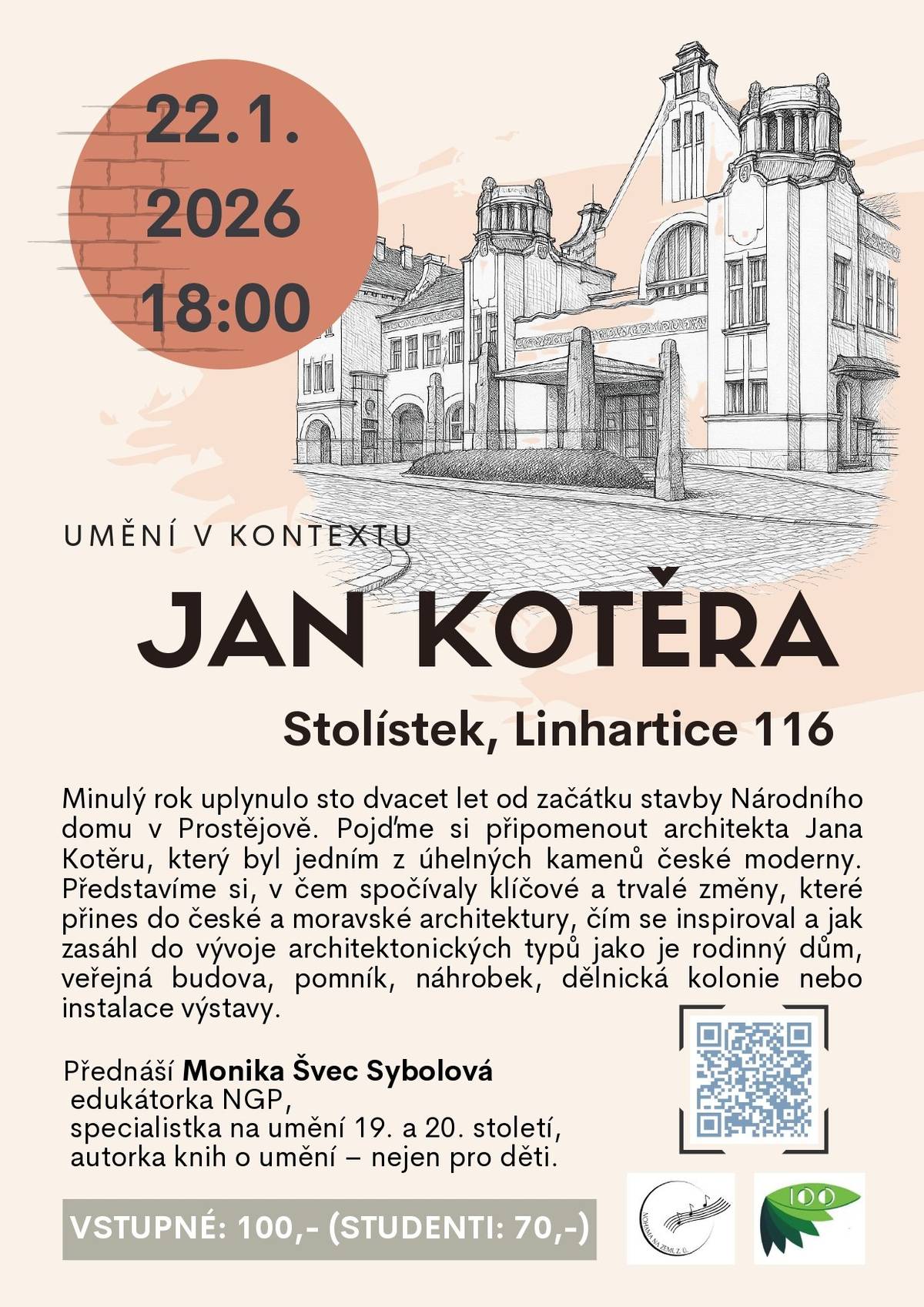 Přijďte na přednášku věnovanou jedné z nejzásadnějších osobností české moderní architektury. Jan Kotěra patří k vizionářům architektury, kteří změnili způsob, jakým přemýšlíme o prostoru , domě i veřejné stavbě. Minulý rok uplynulo 120 let od zahájení stavby Národního domu v Prostějově – ideální chvíle připomenout si architekta, který stál u zrodu české moderny. Podíváme se na to, čím se inspiroval, jaké trvalé změny v architektuře přinesl a jak ovlivnil podobu rodinných domů, veřejných budov, pomníků, náhrobků, dělnických kolonií i výstavních instalací. Přednáší: Monika Švec Sybolová edukátorka NGP, specialistka na umění 19. a 20. století, autorka knih o umění (nejen pro děti), která mluví o umění srozumitelně, s nadhledem a vášní. 22. 1. 2026 18:00 Stolístek, Linhartice 116 Vstupné: 100 Kč / studenti 70 Kč  Čekají na Vás ukázky děl doprovázené výkladem, tematické knihy o architektuře, které si budete moci prolistovat a malé občerstvení. Těšíme se na setkání a sdílení s architekturou. UMĚNÍ V KONTEXTU