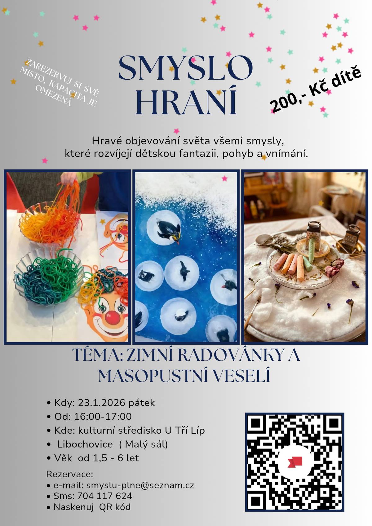 Přinášíme vám nabídku dalšího Smyslohraní pro děti od 1,5 do 6 let, tentokrát na téma zimní radovánky a masopustní veselí. Přijďte si s dětmi společně užít hravé objevování světa všemi smysly. Čeká vás kreativní smyslová herna, která rozvíjí dětskou fantazii, pohyb i vnímání. 📅 Kdy: 23. 1. 2026 🕑Čas: 16:00 – 17:00 📍 Kde: Kulturní středisko U Tří lip, Libochovice - malý sál Cena: 200 Kč / dítě ℹ️ Kapacita je omezená - nutná rezervace