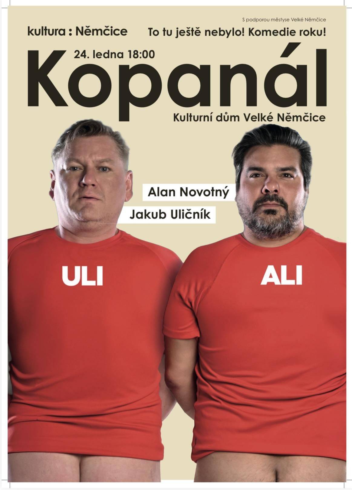 FOTBAL JE ŽIVOT, FOTBAL JE VŠECHNO.   To je část písně z představení Kopanál, ale i životní filozofie dvou aktérů této inscenace. Je jedno, jaké máš postavení, vzdělání, bohatství... Pro ně je fotbal víc, než hra. Je to víra, je to náboženství, je to vášeň. Dva nesmiřitelní fanoušci nesmiřitelných klubů, ale i kamarádi, možná i rodina nám dají nahlédnout jak do svých duší, tak i do hlubin nejen českého fotbalu.   sobota 24.1.2026 v 18.00, Kulturní dům Velké Němčice
