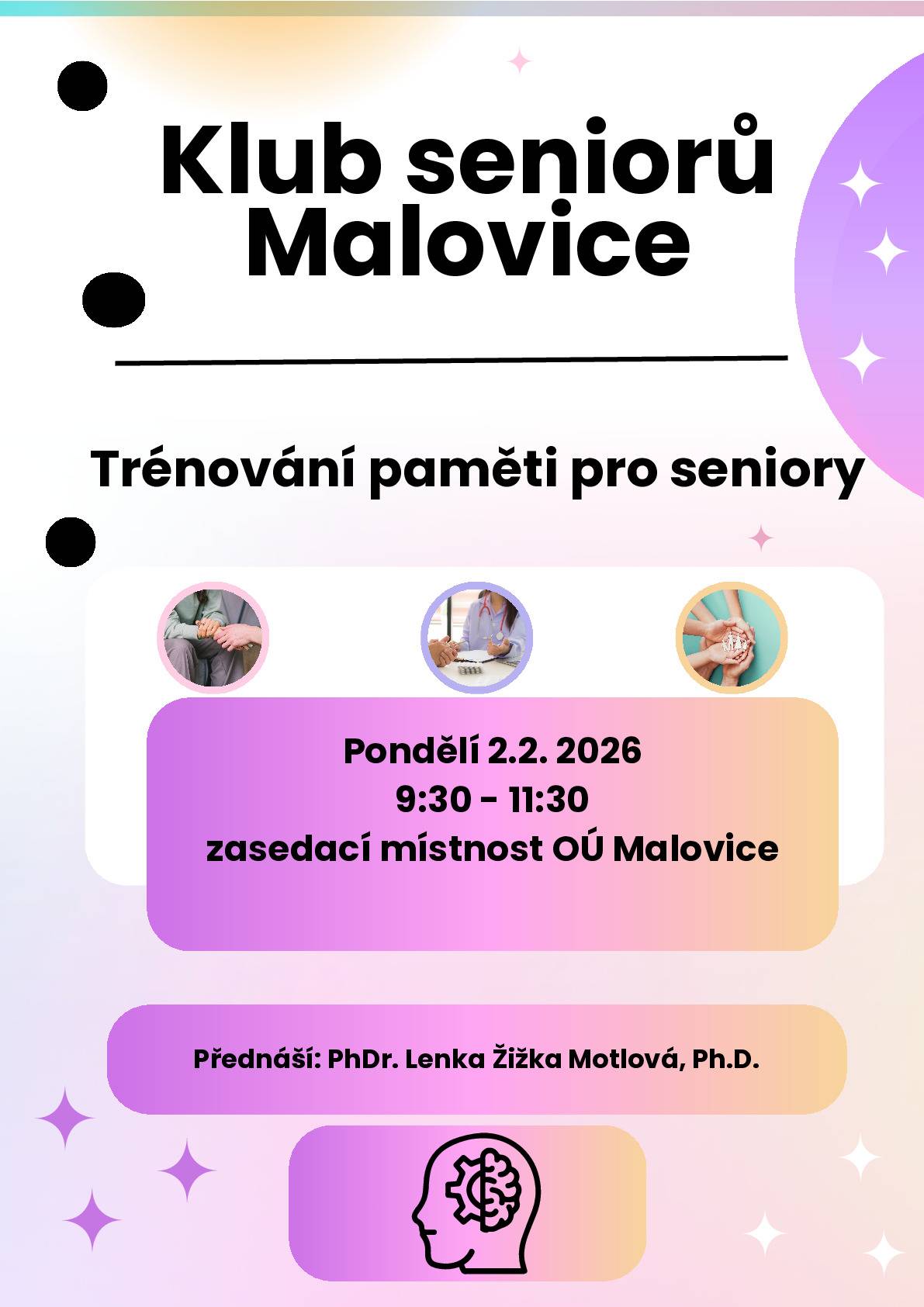 Klub seniorů Malovice pořádá posezení "Trénování paměti pro seniory". V pondělí 2.2. 2026 od 9:30 do 11:30 v zasedací místnosti OÚ Malovice. Přednáší PhDr. Lenka Žižka Motlová, Ph.D.