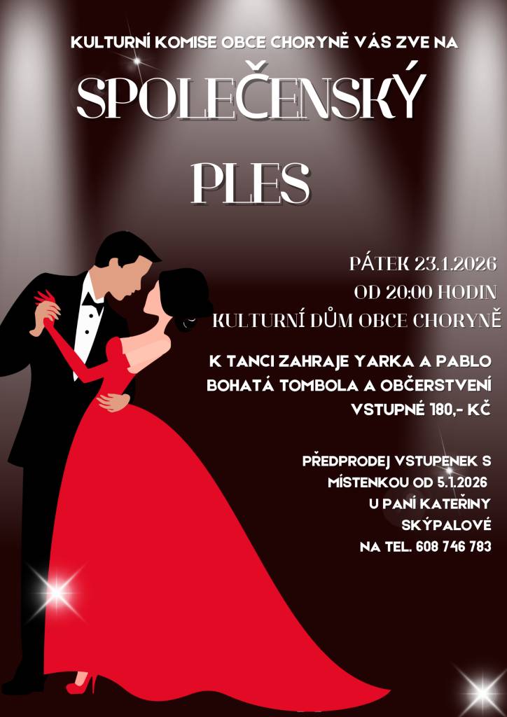 Kulturní komise obce Choryně vás zve na Společenský ples. K tanci zahraje Yarka a Pablo. Bohatá tombola a občerstvení. Předprodej vstupenek s místenkou od 5.1.2026 u paní Kateřiny Skýpalové na tel. 608 746 783.