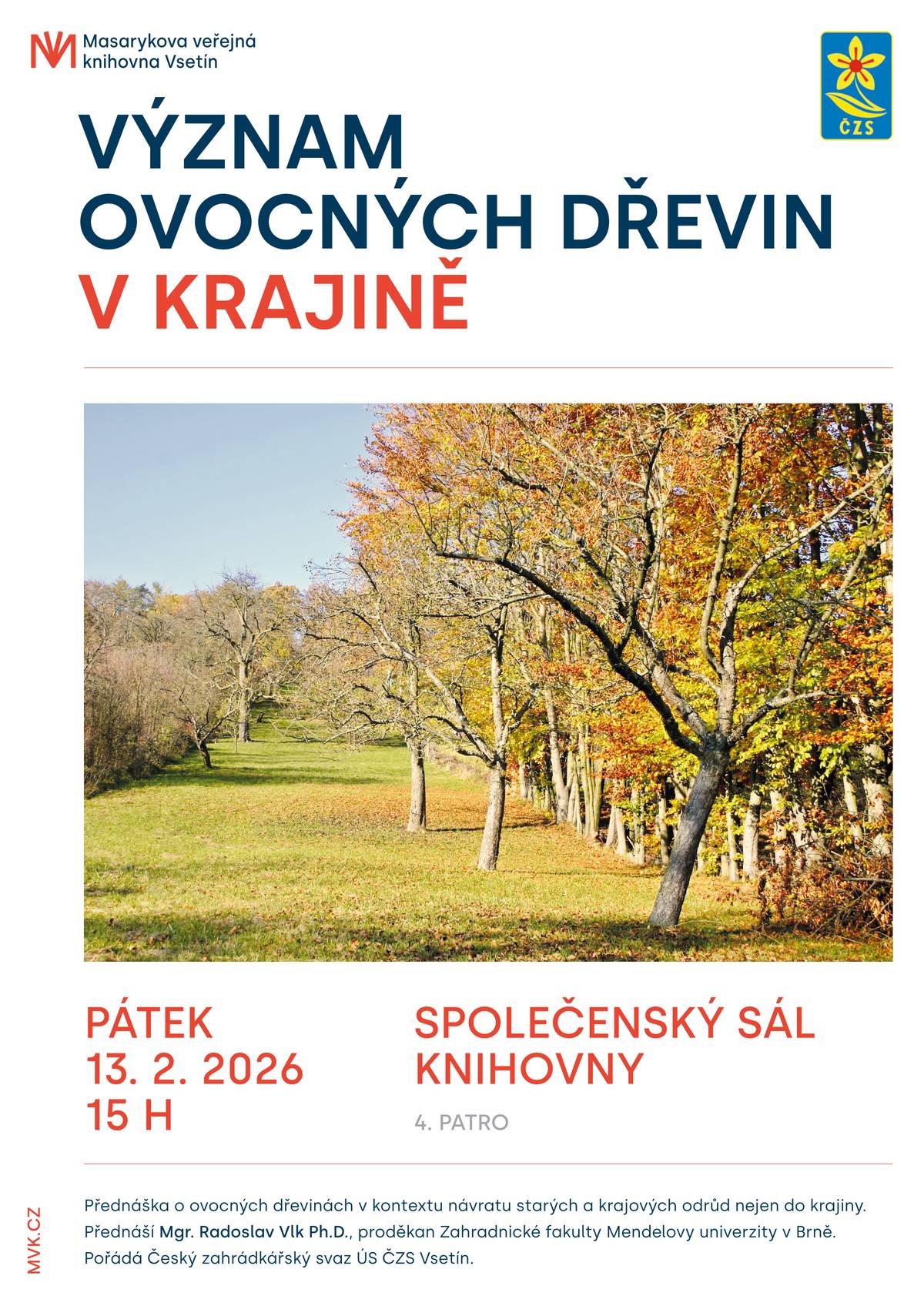 Masarykova veřejná knihovna Vsetín a ÚS ČZS Vsetín zvou na odbornou přednášku Mgr. Radoslava Vlka Ph.D. v pátek 13.2.2026 od 15 hod na téma:   Význam ovocných dřevin v krajině ( v kontextu návratu starých a krajových odrůd nejen do krajiny)