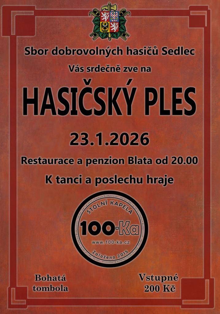 SDH Sedlec Vás zve na HASIČSKÝ PLES. V pátek 23.1.2026. Restaurace Blata od 20:00. K tanci a poslechu hraje 100-Ka. Bohatá tombola. Vstupné 200 Kč.