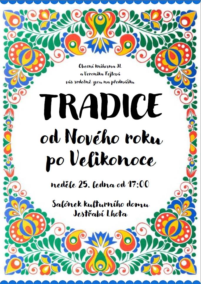 Zveme vás na přednášku o tradicích, která se koná v neděli 25. ledna od 17:00 v salónku kulturního domu v Jestřabí Lhotě. Přednáška se zaměří na zvyky a obyčeje, které se dodržují od Nového roku po Velikonoce. Těšíme se na vaši účast a věříme, že se dozvíte mnoho zajímavého.
