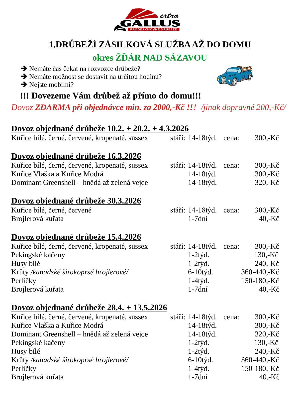Nabídka drůbeží zásilková služba až do domu Gallus Extra s.r.o.,  hubernov 20, dušejov 588 05,te. 567 212 754,731 701 331 , info@prodej-drubeže.cz, po-pá: 7:00- 15:00 hodi