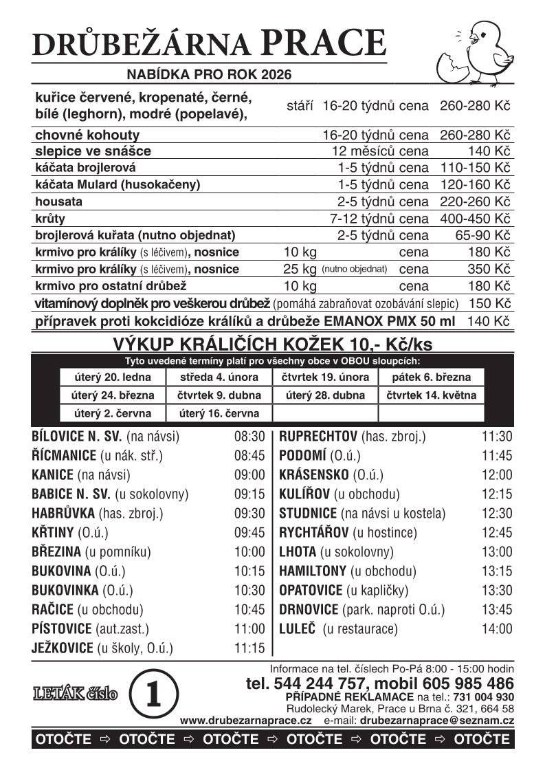 Drůbežárna Prace přijede zítra v 10.15 prodávat: mladé kuřice, krmivo pro drůbež a králíky, vitamínové doplňky a dále pak vykupovat králičí kožky - cena 10 Kč/ks.