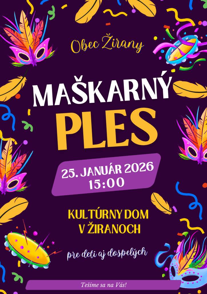 Samospráva obce Žirany a Miestny spolok Slovenského červeného kríža Vás srdečne pozýva na MAŠKARNÝ PLES, ktorý sa uskutoční dňa 25. januára 2026 (nedeľa) o 15:00 hod. v kultúrnom dome v Žiranoch. Tešíme sa na Vás!
