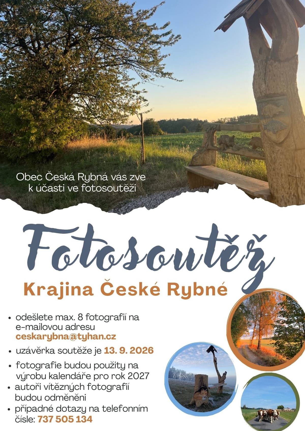 Obec Česká Rybná Vás zve k účasti ve fotosoutěži - KRAJINA ČESKÉ RYBNÉ. Uzávěrka soutěže je 13.9.2026. Případné dotazy na tel.: 737 505 134. Odešledte max. 8 fotografií na e-mail: ceskarybna@tyhan.cz