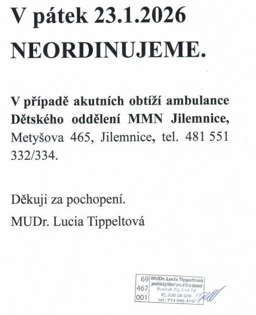 MUDr. Lucia Tippeltová oznamuje, že dne 23. ledna 2026 bude její ordinace UZAVŘENA!    V případě akutních obtíží se prosím obraťte na:  🏥Dětské oddělení MMN Jilemnice 📍Metyšova 465, Jilemnice 📞Telefon: 481 551 332(334)  Děkuji za pochopení.   MUDr. Lucia Tippeltová