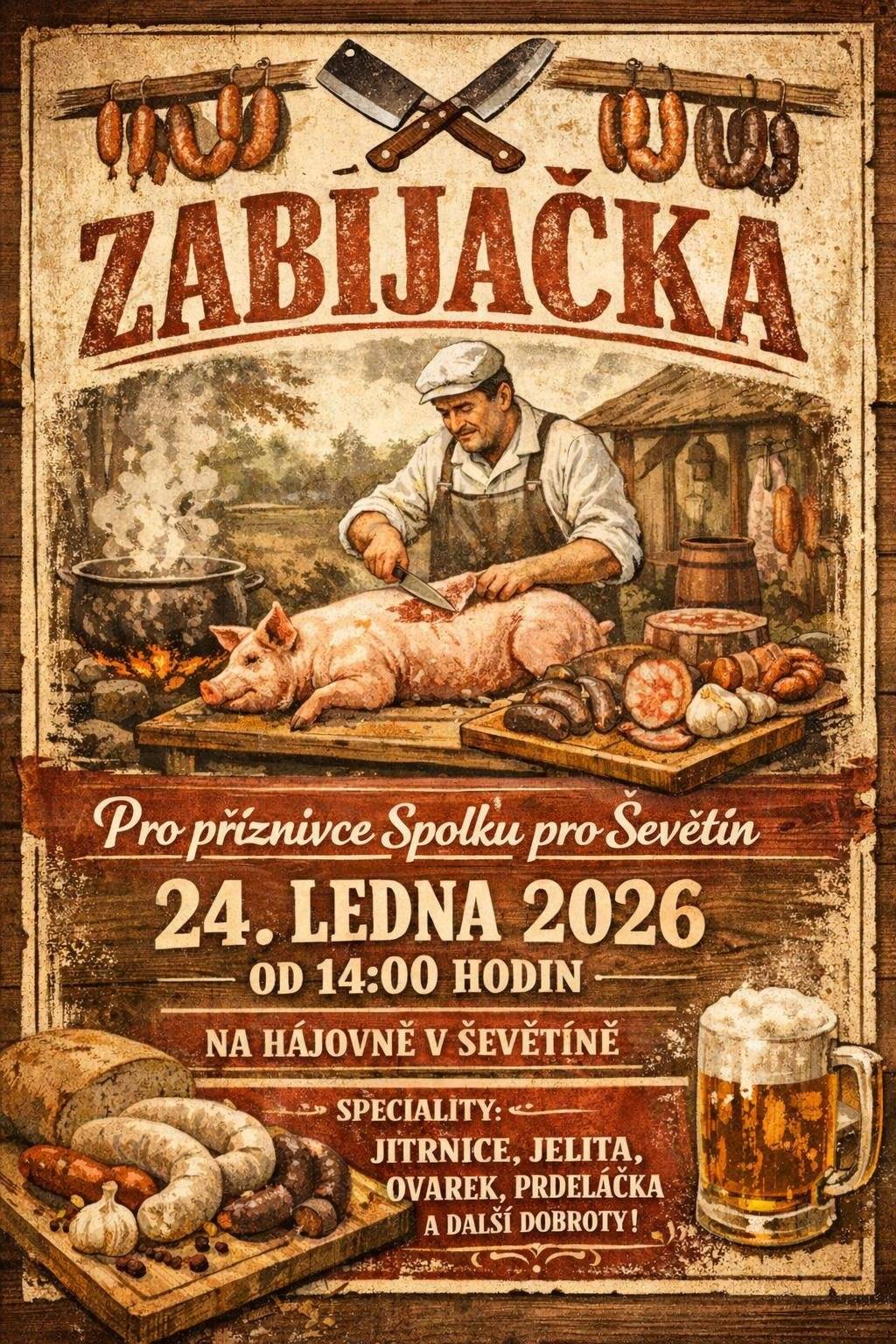 V sobotu 24. ledna 2026 od 14:00 hodin se pro příznivce Spolku pro Ševětín bude konat "ZABIJAČKA", a to na Hájovně v Ševětíně. Nebudou chybět jitrnice, jelita, ovárek, prdelačka a další dobroty.