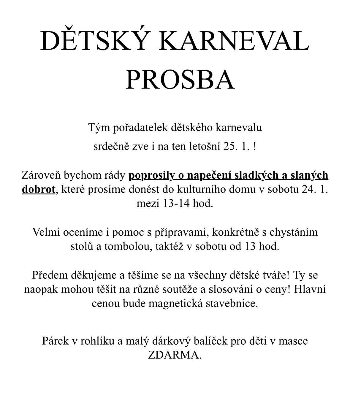 V neděli 25. ledna 2026 od 14:00 se v KD Radešínská Svratka uskuteční tradiční Dětský karneval. Pořadatelé prosí ochotné občany o napečení sladkých i slaných dobrot pro děti. Všem dárcům předem děkujeme. Podrobnosti najdete na letácích pod příspěvkem.