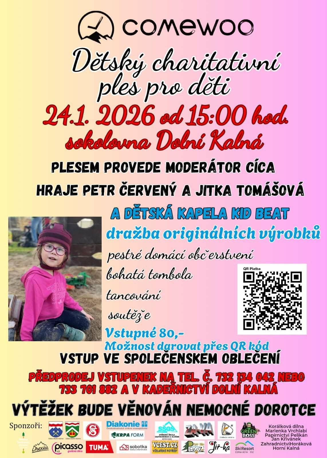 V sobotu 24.1.2025 od 15 hodin v sokolovně Dolní Kalná se koná charitativní dětský ples pro děti. Vstup ve společenském oblečení, bohatá tombola, domácí občerstvení, soutěže. Hraje Petr Červený a Jitka Tomášová. Plesem provede moderátor Cíca. Vstup 80,- Kč.  Předprodej vstupenek na tel. 732 134 042, 733 701 882 a v kadeřnictví Dolní Kalná. Výtěžek bude věnován nemocné Dorotce.