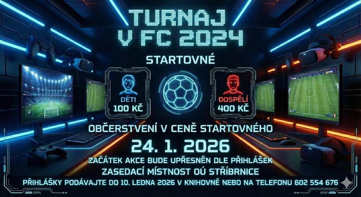 Srdečně vás zveme na již 5 ročník turnaje ve FIFA (nově FC). Turnaj se uskuteční 24.1.2026.  Startovné: Děti: 100 Kč, dospělí 400 Kč  Občerstvení zahrnuto v ceně startovného, přihláška platná až po zaplacení startovného na účet: 238445114/0300