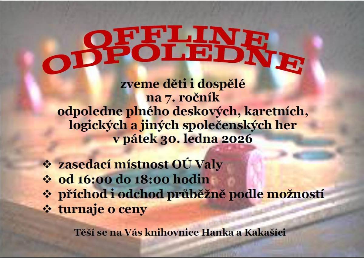 Zveme děti i dospělé na 7. ročník odpoledne plného deskových, karetních, logických a jiných společenských her   v pátek 30.01.26 od 16:00 do 18:00 hodin v zasedací místnosti Obecního úřadu Valy.
