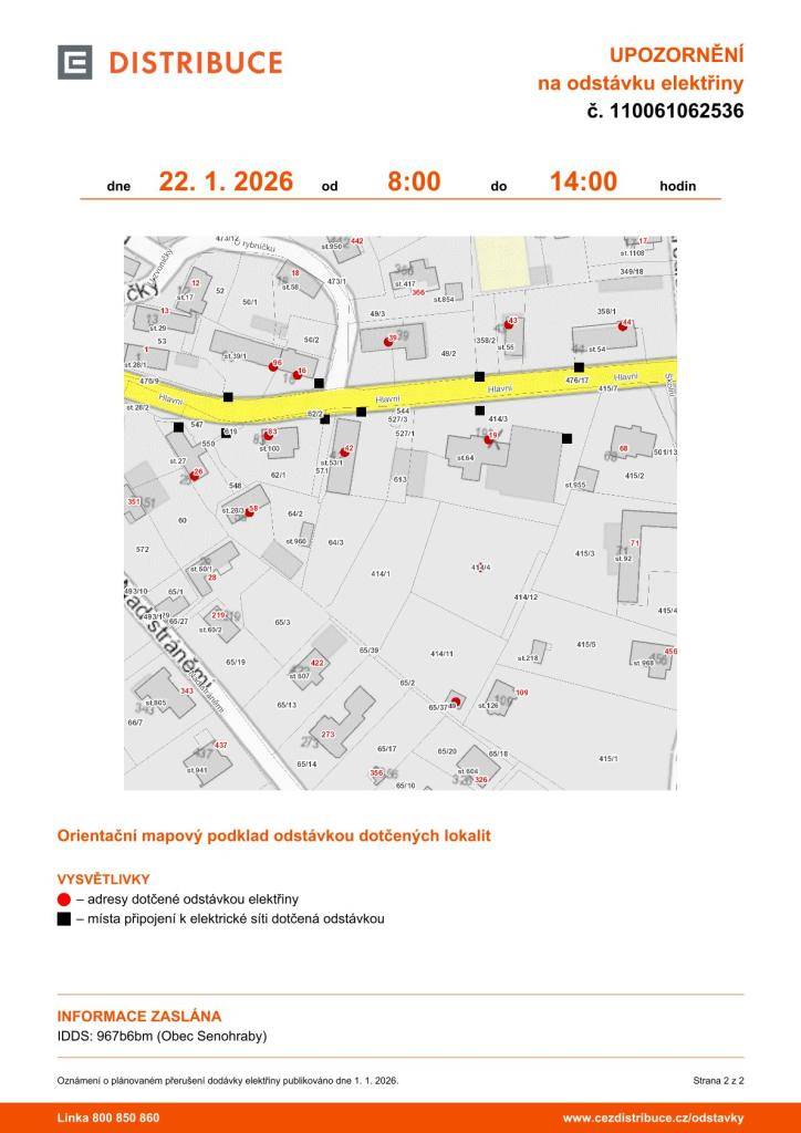 Informujeme vás o přerušení dodávky elektrické energie ve čtvrtek 22. 1. od 8 - 14 hodin v části ulice Hlavní.   Odstávka zahrnuje tyto lokality:   Hlavní: č.p. 16, 19, 26, 39, 42, 43, 44, 58, 83, 96  kat. území Senohraby: parc.č. 414/4, 949