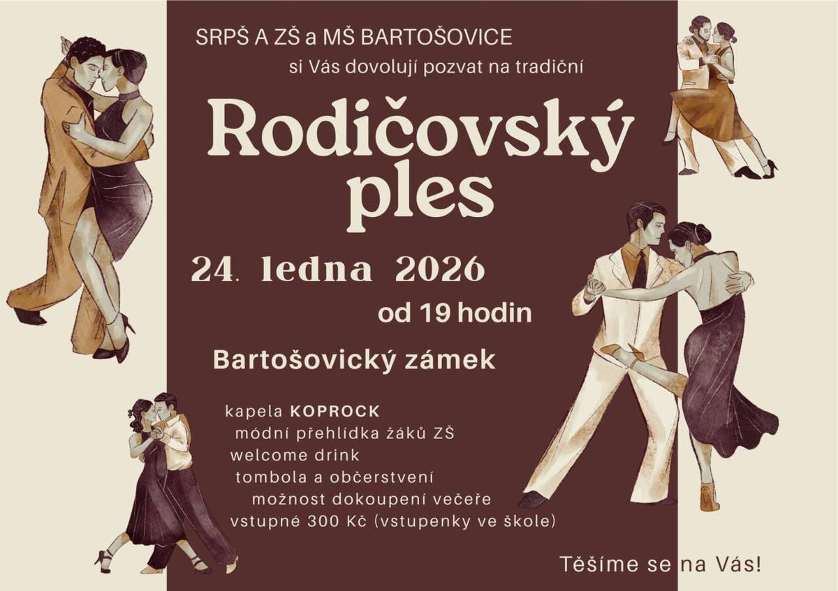 SRPŠ a ZŠ a MŠ Bartošovice si Vás dovolují pozvat na tradiční "Rodičovský ples", který se bude konat v sobotu 24.ledna 2026 od 19:00 hodin na zámku v Bartošovicích.  Vstupné - 300,- Kč - vstupenky ve škole.  K tanci a poslechu - kapela "KOPROCK".