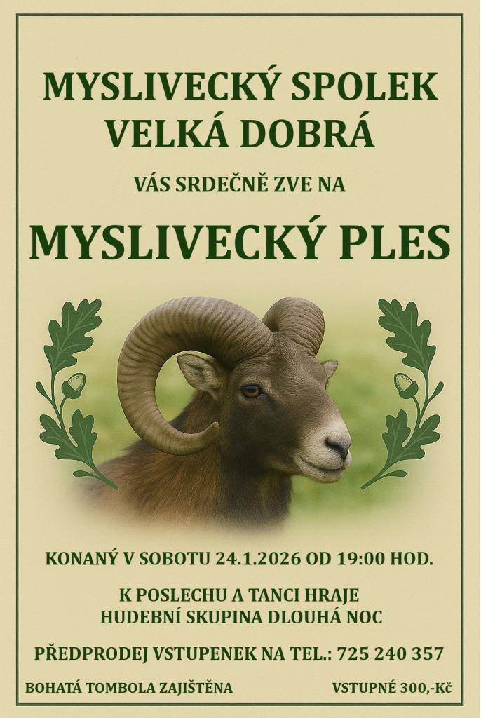 Myslivecký spolek Velká Dobrá srdečně zve na Myslivecký ples, který se uskuteční v sobotu 24. ledna 2026 od 19:00 hodin. Na akci bude hrát hudební skupina Dlouhá noc, která se postará o příjemnou atmosféru pro poslech a tanec. Součástí plesu je bohatá tombola a vstupné činí 300 Kč, vstupenky si může