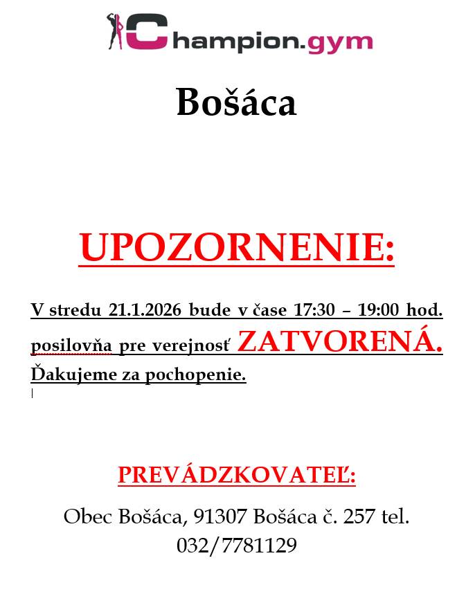 Obec Bošáca upozorňuje, že v stredu 21.1.2026 bude v čase 17:30 – 19:00 hod. posilovňa pre verejnosť ZATVORENÁ. Ďakujeme za pochopenie.